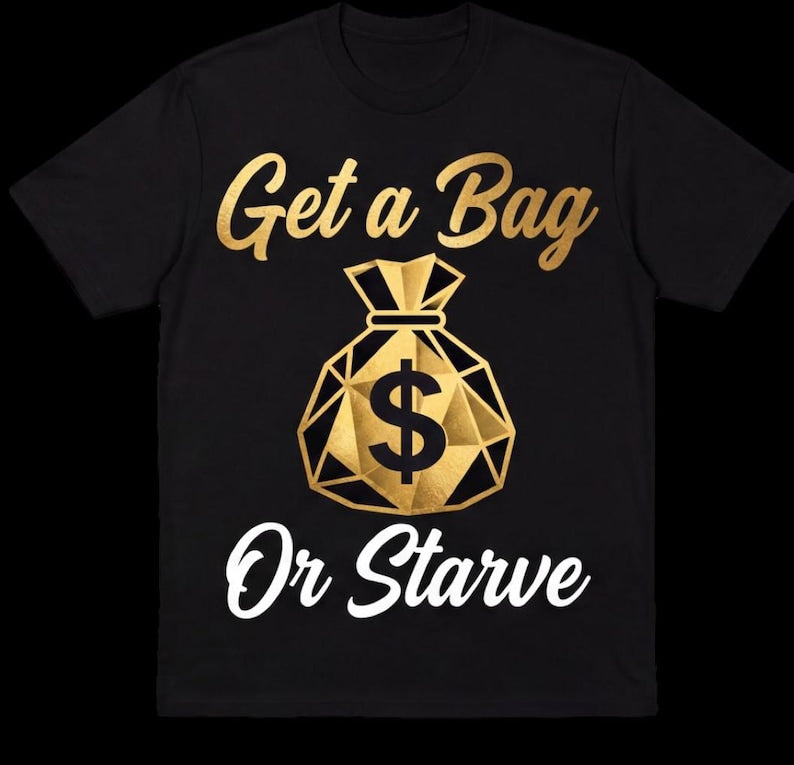 Get a Bag or Starve black tee with Or Starve in white script beneath the money bag